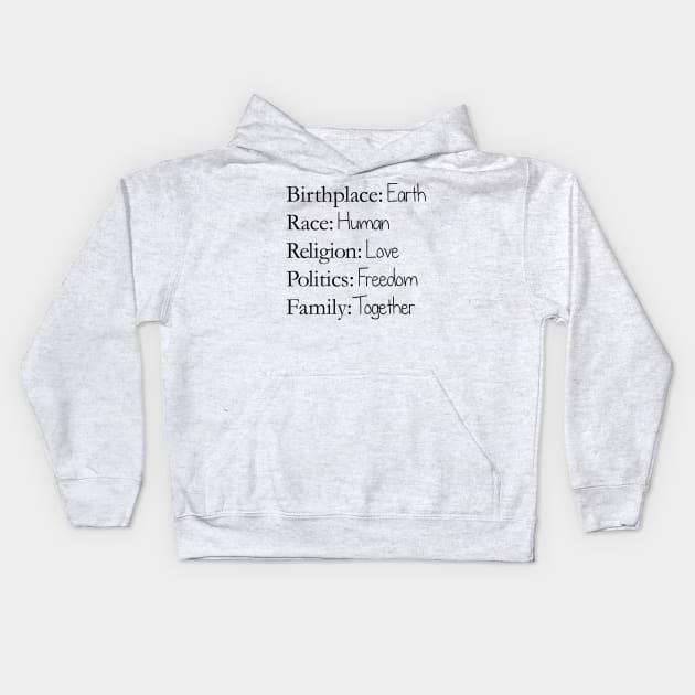 Birthplace: Earth, Race: Human, Religion: Love, Politics: Freedom, Family: Together Kids Hoodie by Rvgill22